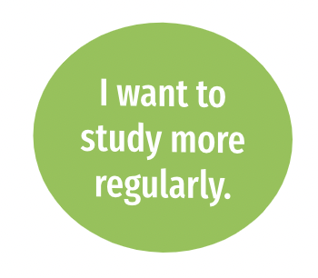 I want to study more regularly.